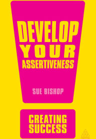 Title: Develop Your Assertiveness, Author: Sue Bishop
