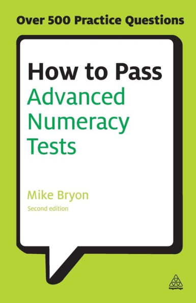 How to Pass Advanced Numeracy Tests: Improve Your Scores Numerical Reasoning and Data Interpretation Psychometric Tests