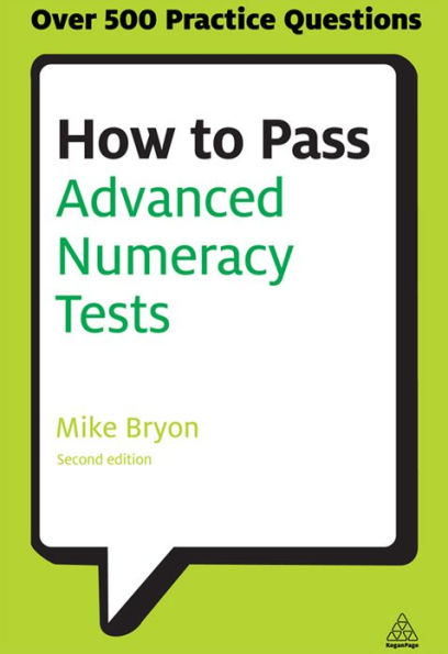 How to Pass Advanced Numeracy Tests: Improve Your Scores in Numerical Reasoning and Data Interpretation Psychometric Tests