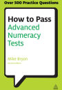 How to Pass Advanced Numeracy Tests: Improve Your Scores in Numerical Reasoning and Data Interpretation Psychometric Tests