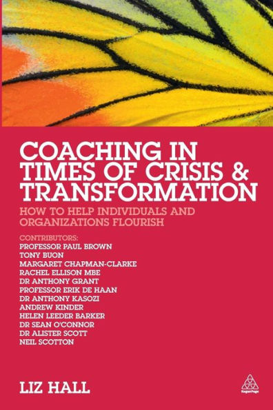 Coaching Times of Crisis and Transformation: How to Help Individuals Organizations Flourish