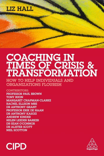 Coaching Times of Crisis and Transformation: How to Help Individuals Organizations Flourish