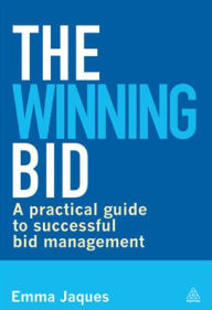 Title: The Winning Bid: A Practical Guide to Successful Bid Management, Author: Emma Jaques