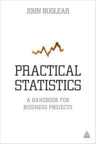 Title: Practical Statistics: A Handbook for Business Projects, Author: John Buglear