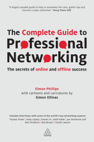 Title: The Complete Guide to Professional Networking: The Secrets of Online and Offline Success, Author: Simon Phillips