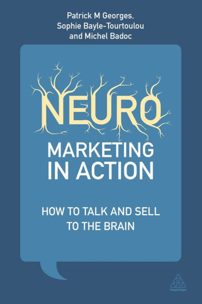 Neuromarketing in Action: How to Talk and Sell to the Brain