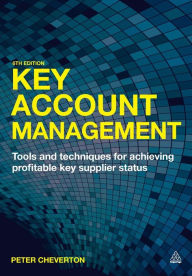 Title: Key Account Management: Tools and Techniques for Achieving Profitable Key Supplier Status, Author: Peter Cheverton