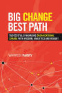 Big Change, Best Path: Successfully Managing Organizational Change with Wisdom, Analytics and Insight / Edition 1