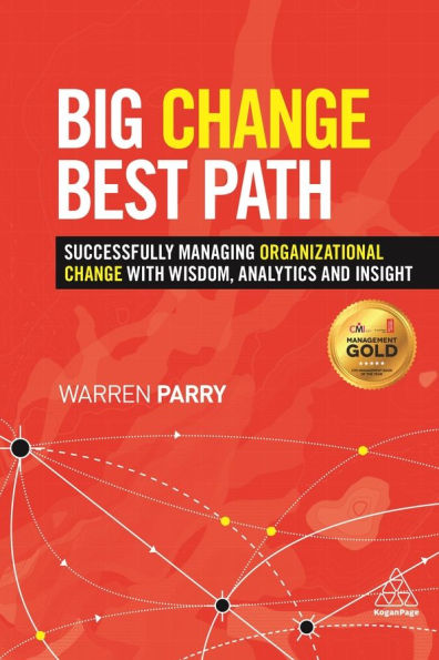 Big Change, Best Path: Successfully Managing Organizational Change with Wisdom, Analytics and Insight / Edition 1