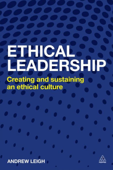 Ethical Leadership: Creating and Sustaining an Ethical Business Culture / Edition 1