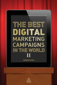 Title: The Best Digital Marketing Campaigns in the World II / Edition 1, Author: Damian Ryan