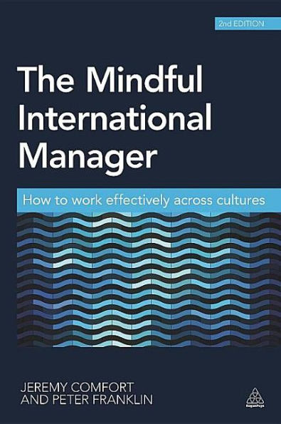 The Mindful International Manager: How to Work Effectively Across Cultures / Edition 2