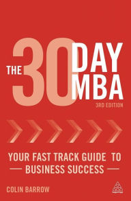 Title: The 30 Day MBA: Your Fast Track Guide to Business Success, Author: Colin Barrow