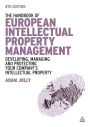 The Handbook of European Intellectual Property Management: Developing, Managing and Protecting Your Company's Intellectual Property