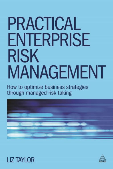 Practical Enterprise Risk Management: How to Optimize Business Strategies Through Managed Taking