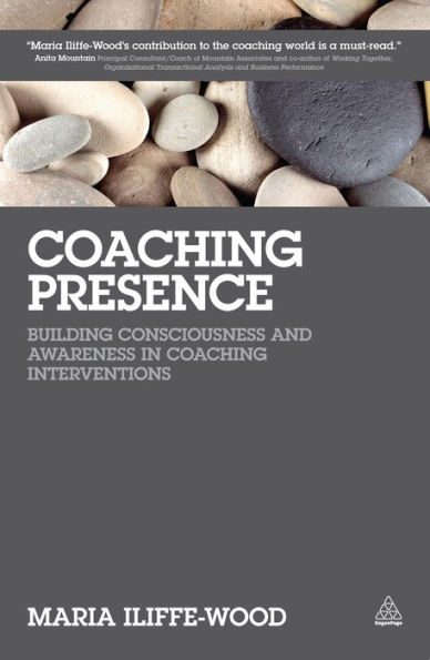 Coaching Presence: Building Consciousness and Awareness in Coaching Interventions