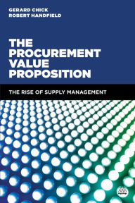 Title: The Procurement Value Proposition: The Rise of Supply Management, Author: Gerard Chick