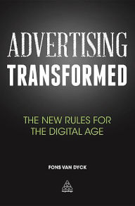 Title: Advertising Transformed: The New Rules for the Digital Age, Author: Fons Van Dyck