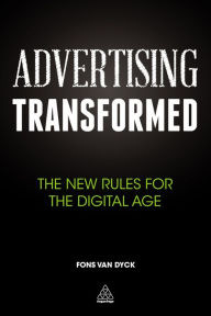 Title: Advertising Transformed: The New Rules for the Digital Age, Author: Fons Van Dyck