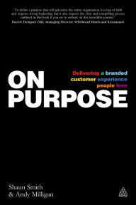 Title: On Purpose: Delivering a Branded Customer Experience People Love, Author: Shaun  Smith