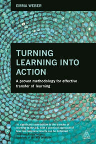 Title: Turning Learning into Action: A Proven Methodology for Effective Transfer of Learning, Author: Emma Weber