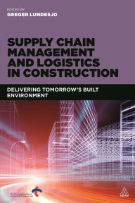 Title: Supply Chain Management and Logistics in Construction: Delivering Tomorrow's Built Environment, Author: Greger Lundesj