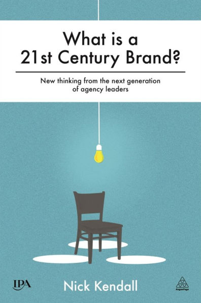 What is a 21st Century Brand?: New Thinking from the Next Generation of Agency Leaders