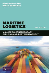 Title: Maritime Logistics: A Guide to Contemporary Shipping and Port Management / Edition 2, Author: Dong-Wook Song