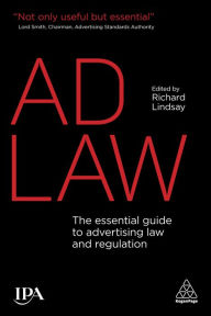 Title: Ad Law: The Essential Guide to Advertising Law and Regulation, Author: Richard Lindsay