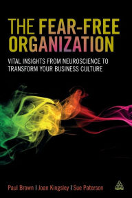Title: The Fear-free Organization: Vital Insights from Neuroscience to Transform Your Business Culture, Author: Paul Brown