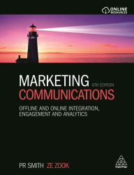 Ebook komputer free download Marketing Communications: Offline and Online Integration, Engagement and Analytics PDB FB2 ePub by P. R. Smith, Ze Zook 9780749473402 (English Edition)