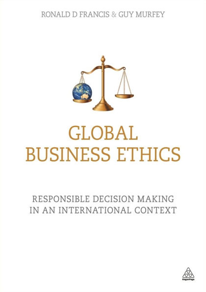 Global Business Ethics: Responsible Decision Making an International Context