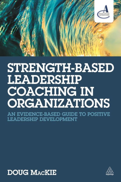 Strength-Based Leadership Coaching Organizations: An Evidence-Based Guide to Positive Development