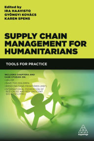 Title: Supply Chain Management for Humanitarians: Tools for Practice / Edition 1, Author: Ira Haavisto