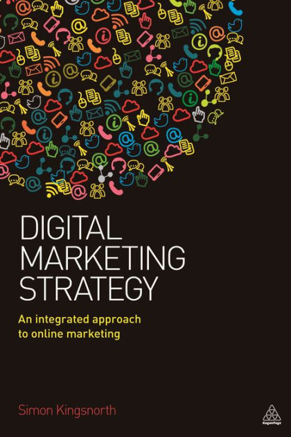 Digital Marketing Strategy: An Integrated Approach to Online Marketing ...