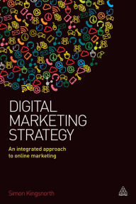 Title: Digital Marketing Strategy: An Integrated Approach to Online Marketing, Author: Simon Kingsnorth