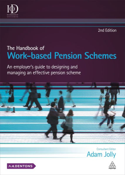 The Handbook of Work-based Pension Schemes: An Employer's Guide to Designing and Managing an Effective Pension Scheme / Edition 2