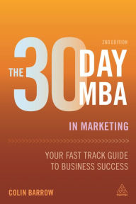 Title: The 30 Day MBA in Marketing: Your Fast Track Guide to Business Success, Author: Colin Barrow