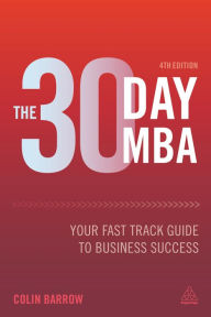 Title: The 30 Day MBA: Your Fast Track Guide to Business Success, Author: Colin Barrow