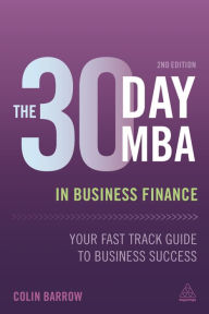 Title: The 30 Day MBA in Business Finance: Your Fast Track Guide to Business Success, Author: Colin Barrow