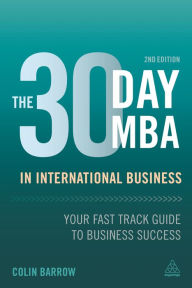 Title: The 30 Day MBA in International Business: Your Fast Track Guide to Business Success, Author: Colin Barrow