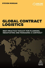 Title: Global Contract Logistics: Best Practice Toolkit for Planning, Negotiating and Managing a Contract, Author: Steven Morgan