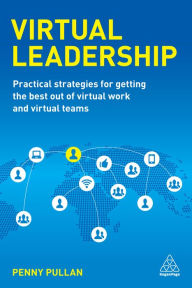 Title: Virtual Leadership: Practical Strategies for Getting the Best Out of Virtual Work and Virtual Teams, Author: Penny Pullan