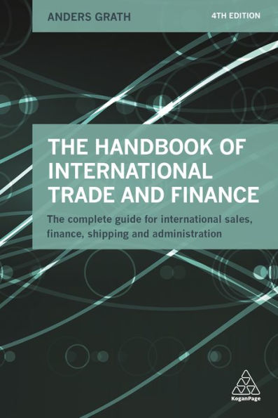 The Handbook of International Trade and Finance: Complete Guide for Sales, Finance, Shipping Administration