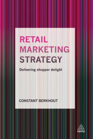 Google books download as epub Retail Marketing Strategy: Delivering Shopper Delight 9780749476915