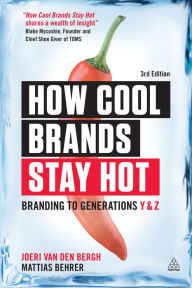 Title: How Cool Brands Stay Hot: Branding to Generations Y and Z, Author: Joeri Van Den Bergh