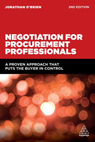 Title: Negotiation for Procurement Professionals: A Proven Approach that Puts the Buyer in Control, Author: Jonathan O'Brien