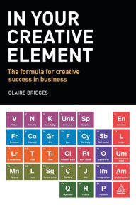 Title: In Your Creative Element: The Formula for Creative Success in Business, Author: Jennifer EGAN