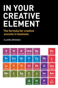 Title: In Your Creative Element: The Formula for Creative Success in Business, Author: Jennifer EGAN