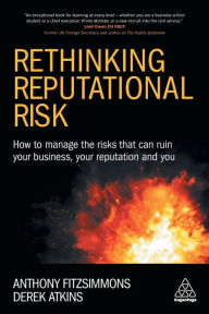 Title: Rethinking Reputational Risk: How to Manage the Risks that can Ruin Your Business, Your Reputation and You, Author: Anthony Fitzsimmons